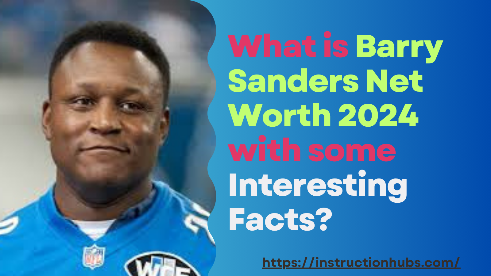 What is Barry Sanders Net Worth 2024 with some Interesting Facts?