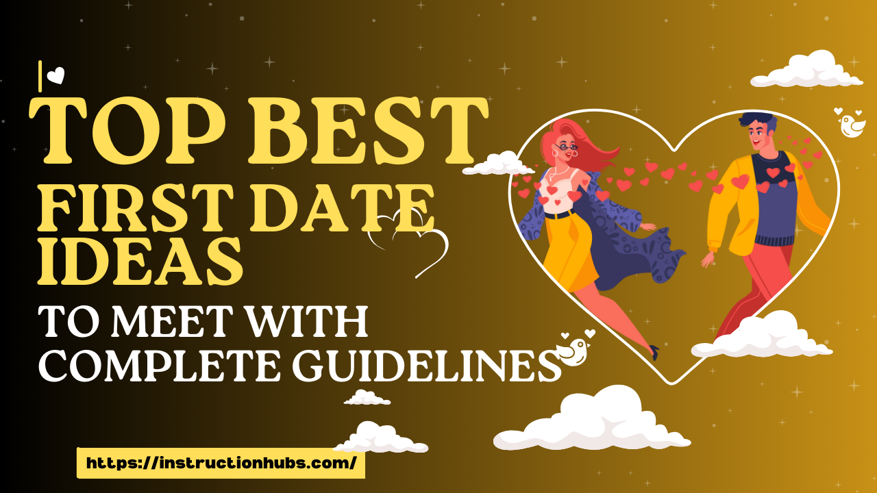 "Top best first date ideas with complete guidelines for a perfect and memorable first date, featuring creative and thoughtful activities for different interests and preferences."