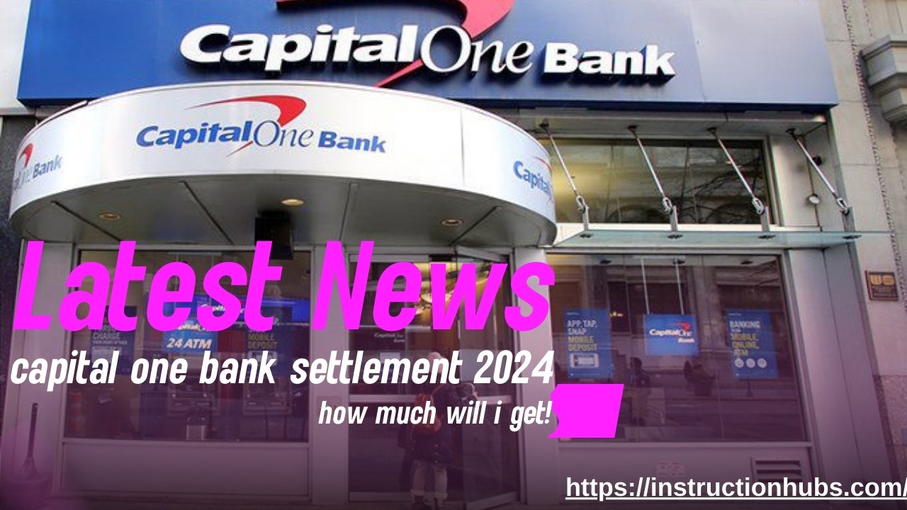 Latest news on the Capital One Bank settlement 2024: details on payout amounts and how much individuals may receive